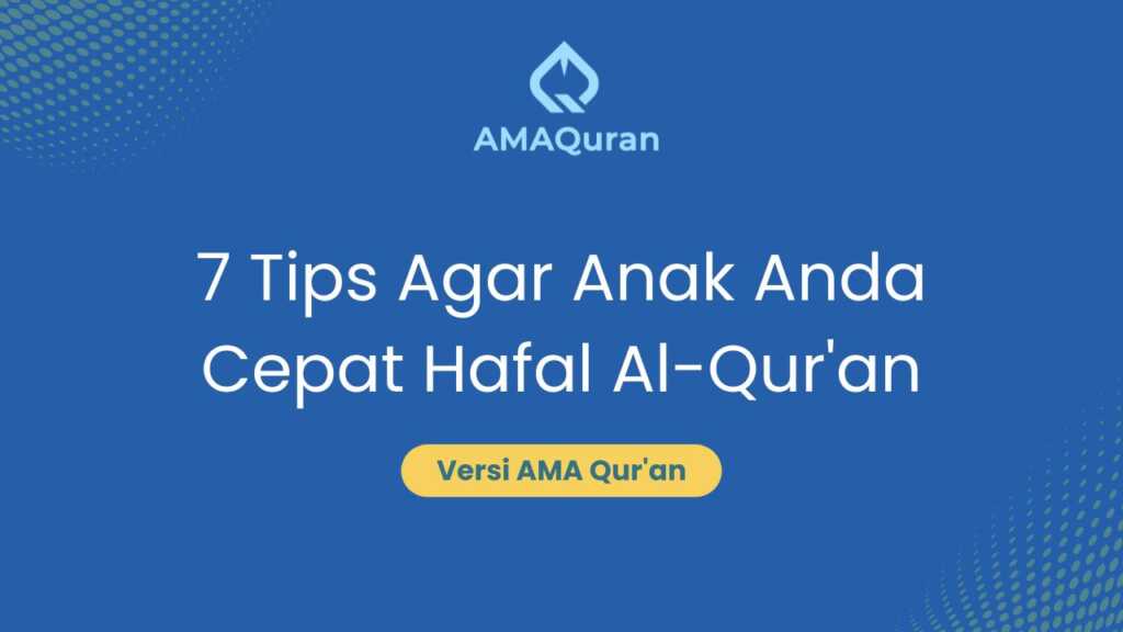 7 Tips Agar Anak Cepat Menghafal Al-Qur’an